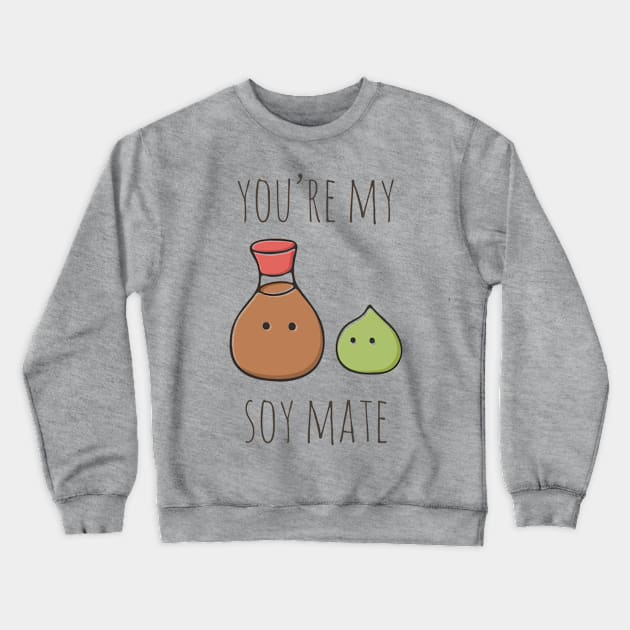 You're My Soymate Crewneck Sweatshirt by myndfart